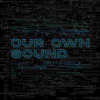 Our Own Sound