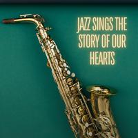 Jazz Sings The Story Of Our Hearts