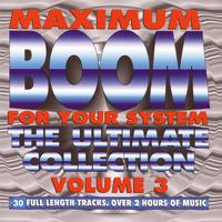 Maximum Boom for Your System, Vol. 3: The Ultimate Collection