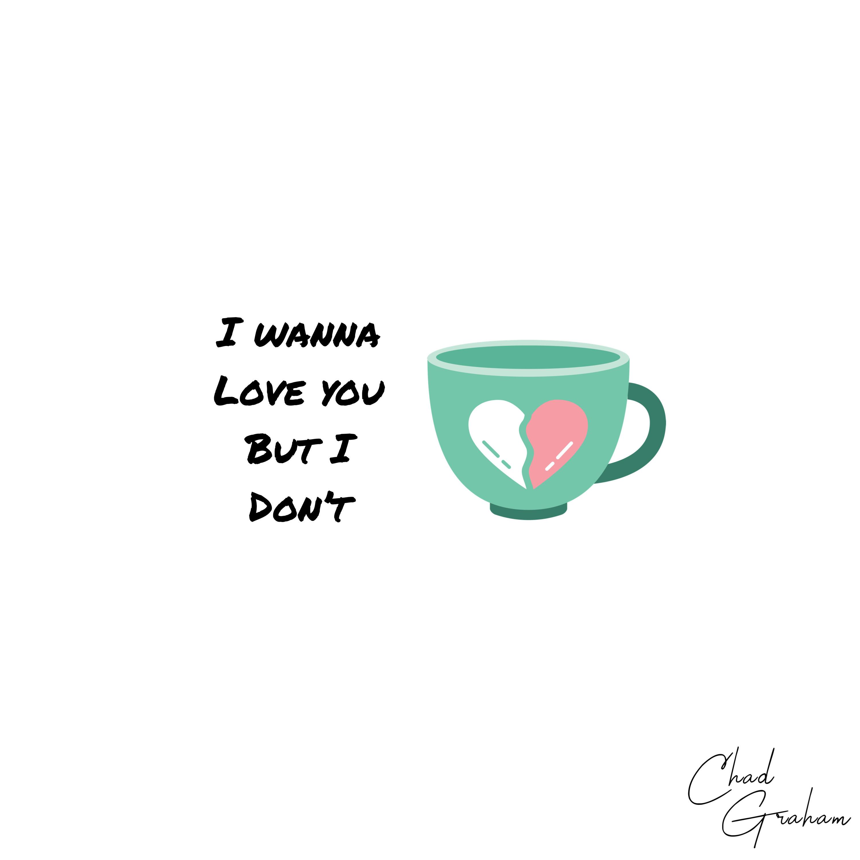 I Wanna Love You But I Don't