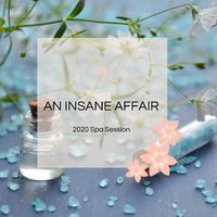 An Insane Affair - 2020 Spa Session