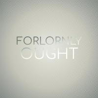 Forlornly Ought