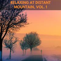 Relaxing at Distant Mountain, Vol. 1