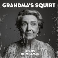 Creams the Milkman - Grandma's Squirt