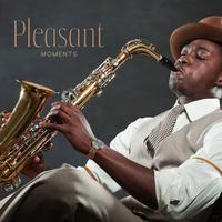 Pleasant Moments: Smooth Sax Ballads to Accompany Your Every Mood