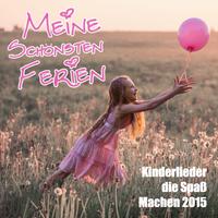 Meine schönsten Ferien - Kinderlieder die Spaß machen 2015