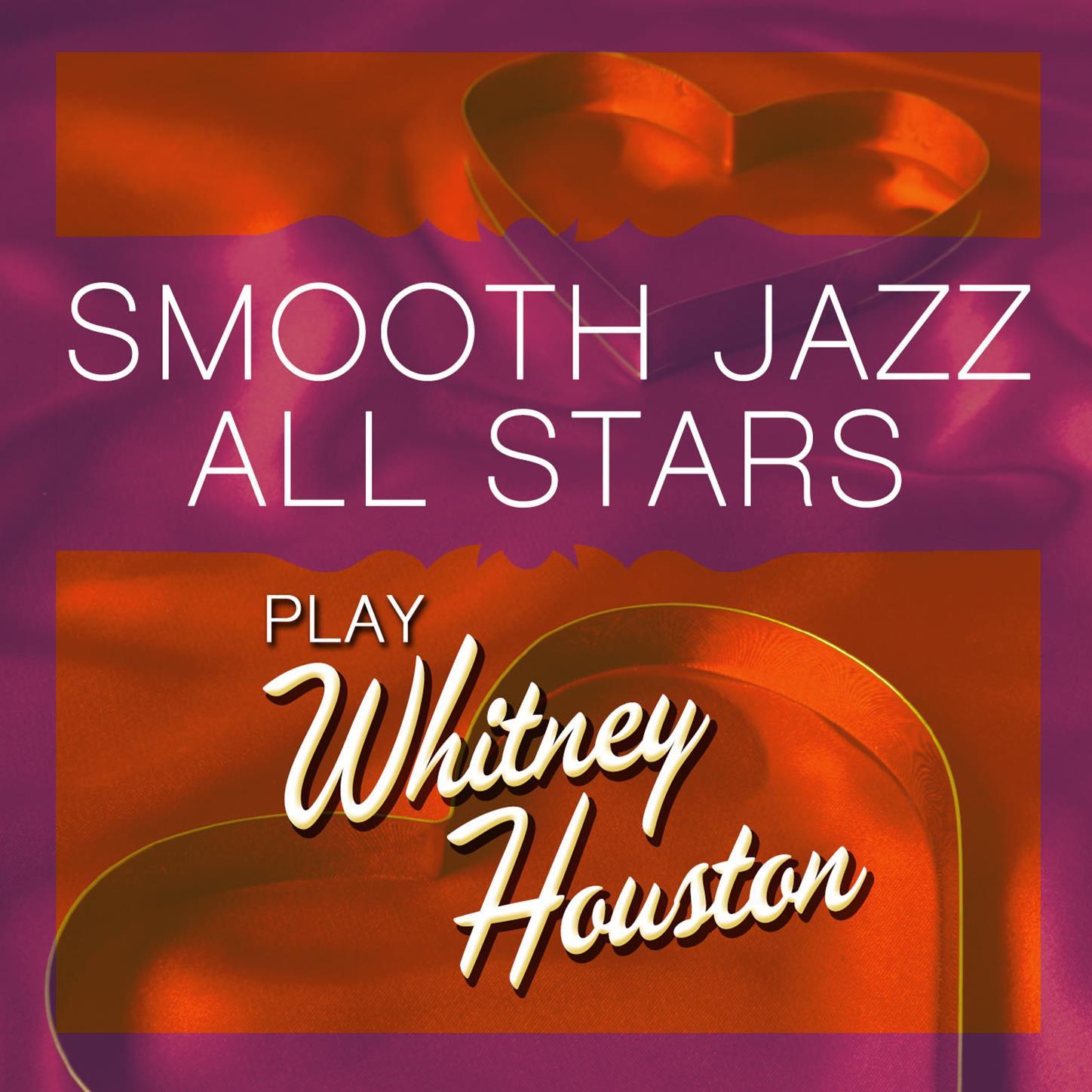Smooth Jazz All Stars Play Whitney Houston - Smooth Jazz All Stars - 专辑