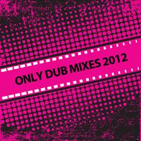 Only Dub Mixes 2012