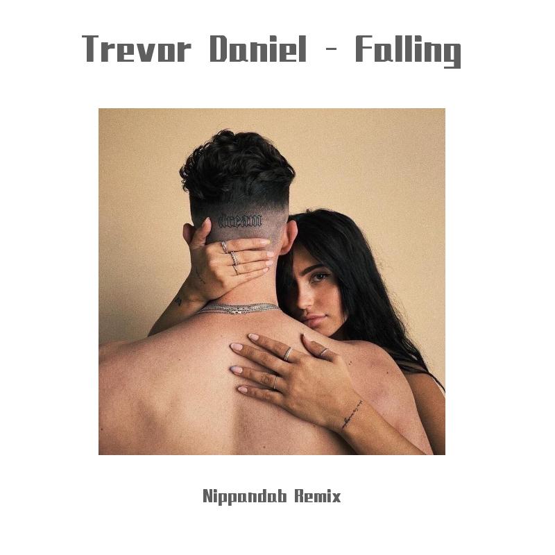Nippandab-Trevor Daniel - Falling (Nippandab Remix)（音源 remix）