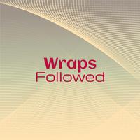 Wraps Followed