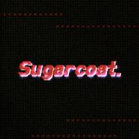 Sugarcoat