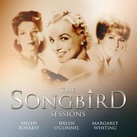 Margaret Whiting, Helen Forrest and Helen O'connell: The Songbird Sessions