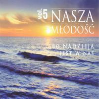 Nasza Mlodosc vol. 5 - Bo nadzieja jest w nas