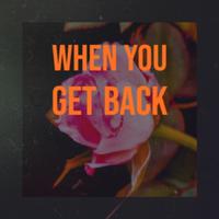 When You Get Back