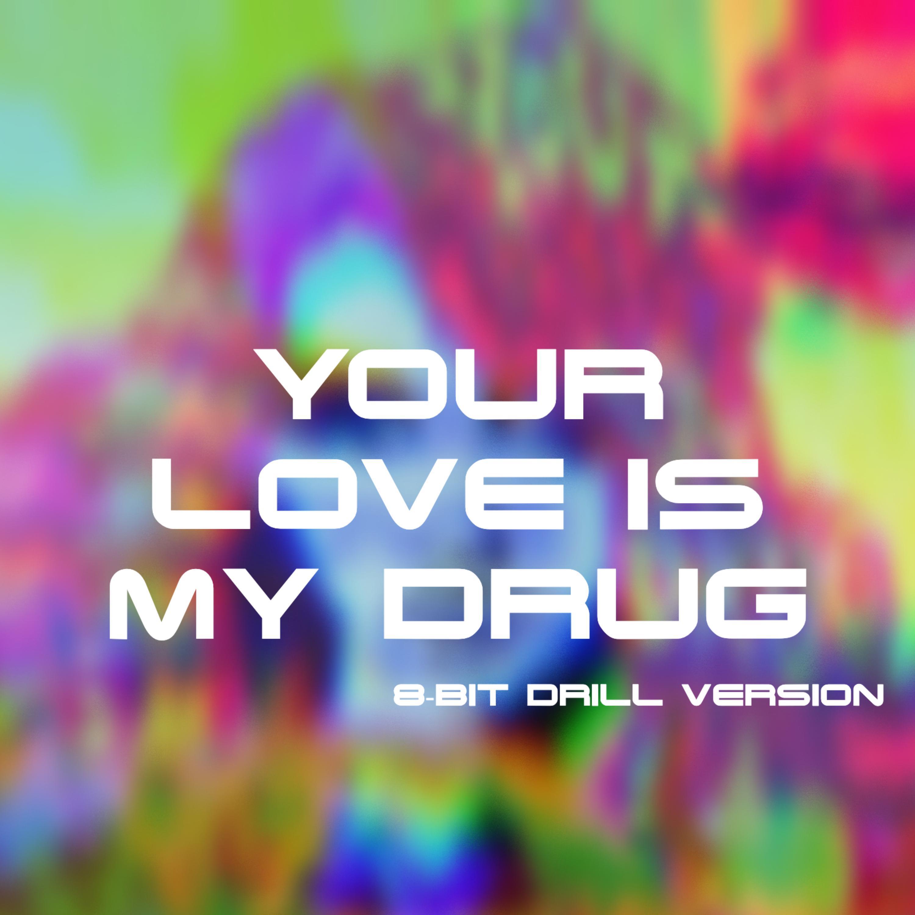 Your Love Is My Drug 8 Bit (Drill Version)