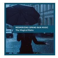 Mesmerizing Spring Rain Music - The Magical Rains