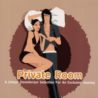 Private Room - A Unique Downtempo Selection For An Exclusive Journey