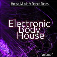 Electronic Body House, Vol. 1 (House Music & Dance Tunes)