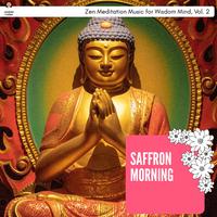 Saffron Morning - Zen Meditation Music For Wisdom Mind, Vol. 2