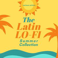 The Latin Lo-Fi Summer Collection