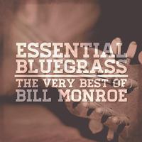 Essential Bluegrass: The Very Best of Bill Monroe