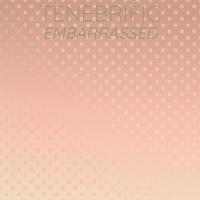 Tenebrific Embarrassed