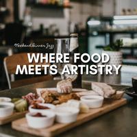 Where Food Meets Artistry