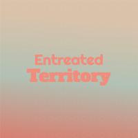 Entreated Territory