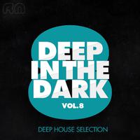 Deep in the Dark, Vol. 8 - Deep House Selection