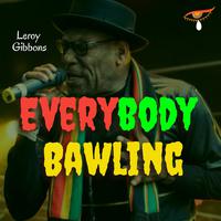 Everybody Bawling (feat. Leroy Gibbons)