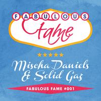 Fabulous Fame 001 (Mischa Daniels & Solid Gaz)