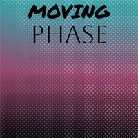 Moving Phase