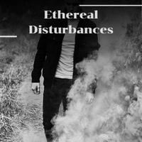 Ethereal Disturbances