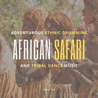 African Safari - Adventurous Ethnic Drumming And Tribal Dance Music, Vol. 05