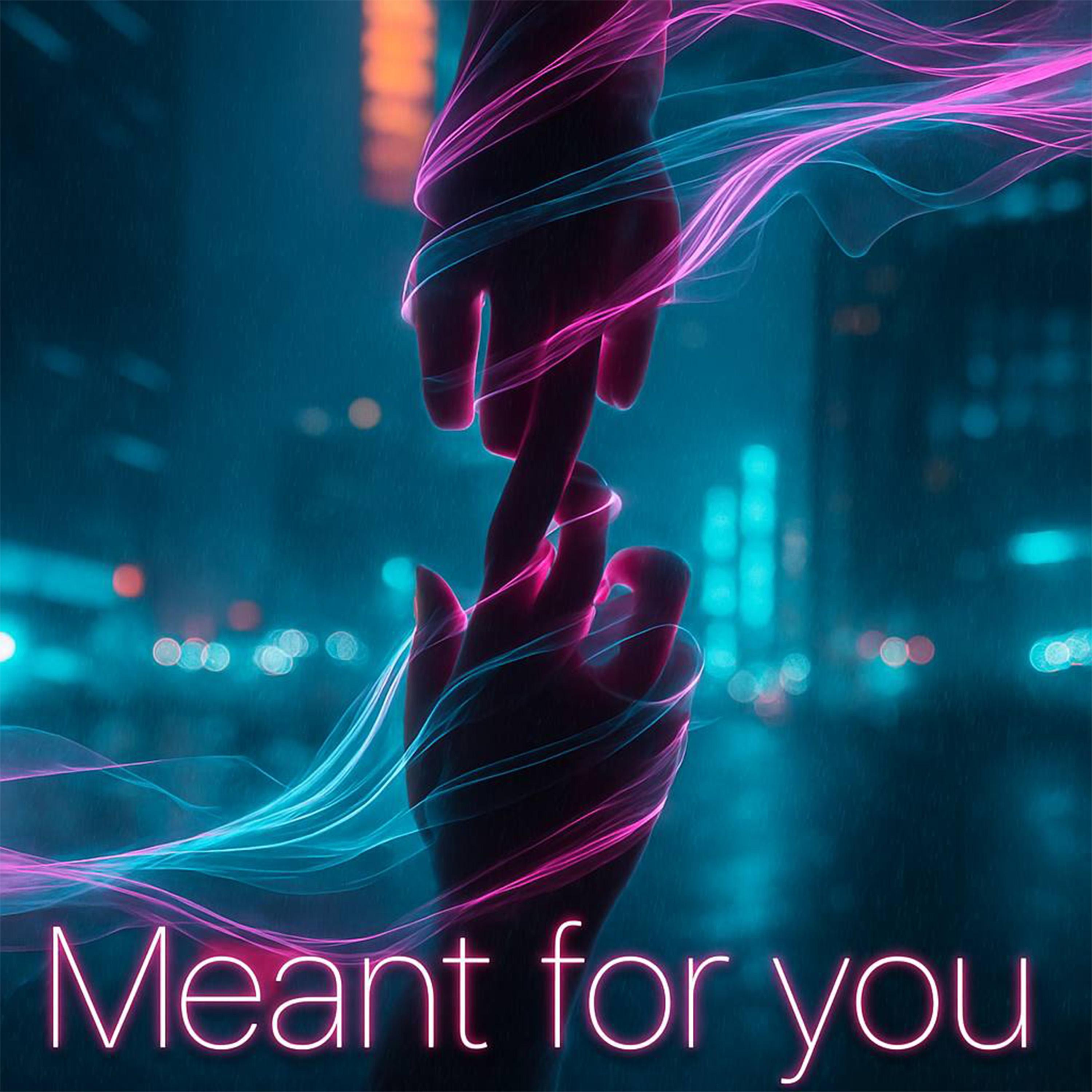 Meant For You