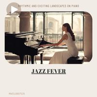 Jazz Fever: Rhythmic and Exciting Landscapes on Piano