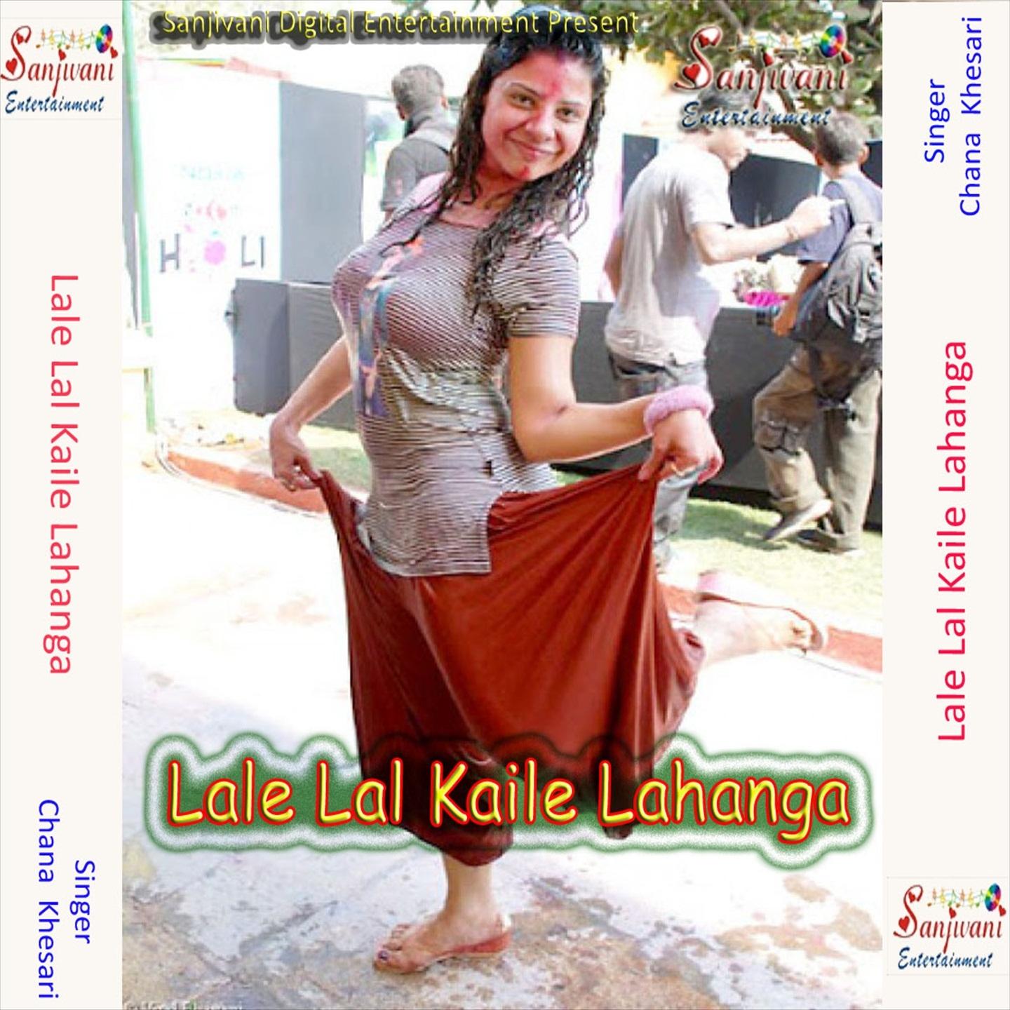 lale lal kaile lahanga歌手：chana khesari发行时间：2017-05