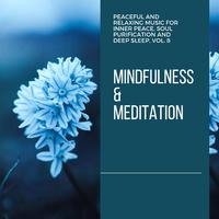 Mindfulness & Meditation - Peaceful And Relaxing Music For Inner Peace, Soul Purification And Deep Sleep, Vol. 8