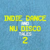 Indie Dance and Nu Disco Tales 2