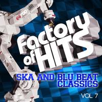 Factory of Hits - Ska and Blue Beat Classics, Vol. 7