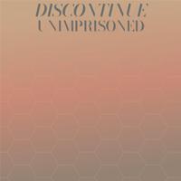 Discontinue Unimprisoned