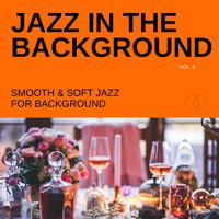 Jazz in the Background: Smooth & Soft Jazz for Background, Vol. 05