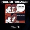 Foolish Triangle - Tell Me