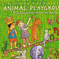 Putumayo Kids Presents : Animal Playground