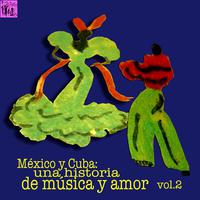 México y Cuba: Una Historia de Música y Amor, Vol.2