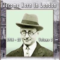 Jerome Kern In London 1914 - 23, Vol. 2