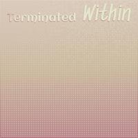 Terminated Within