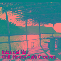 Ibiza Del Mar - Chill House Cafe Grooves Vol.2