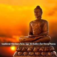 Ambient Shrines New Age Melodies for Deep Focus