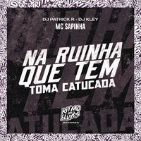 Na Ruinha Que Tem (Toma Catucada)